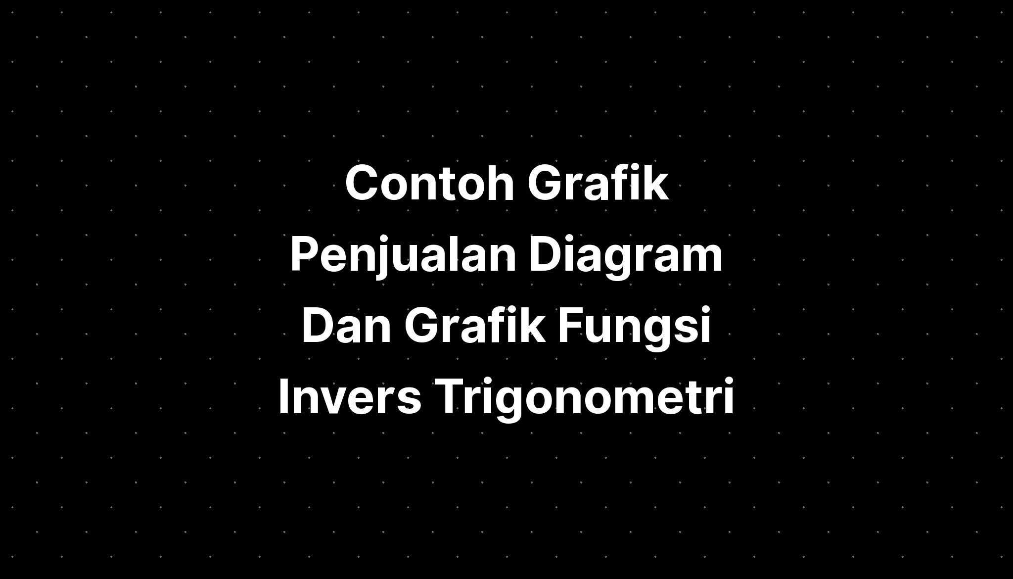 Contoh Grafik Penjualan Diagram Dan Grafik Fungsi Invers Trigonometri Imagesee 9883